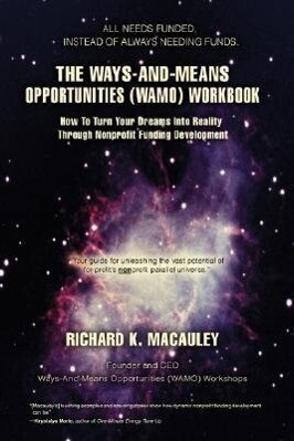 The Ways-And-Means Opportunities (WAMO) Workbook: How To Turn Your Dreams Into Reality Through Nonprofit Funding Development