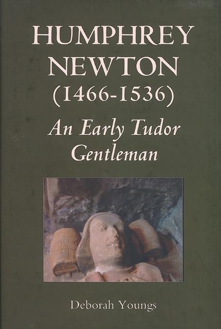 Humphrey Newton (1466-1536): An Early Tudor Gentleman - Deborah Youngs