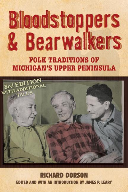 Bloodstoppers and Bearwalkers: Folk Traditions of Michigan‘s Upper Peninsula