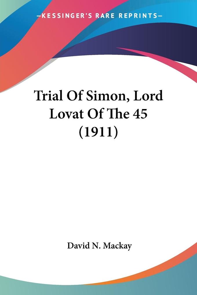 Trial Of Simon Lord Lovat Of The 45 (1911)