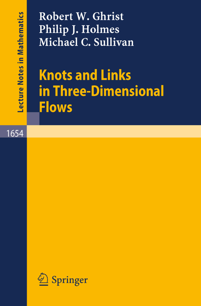 Knots and Links in Three-Dimensional Flows - Robert W. Ghrist/ Philip J. Holmes/ Michael C. Sullivan