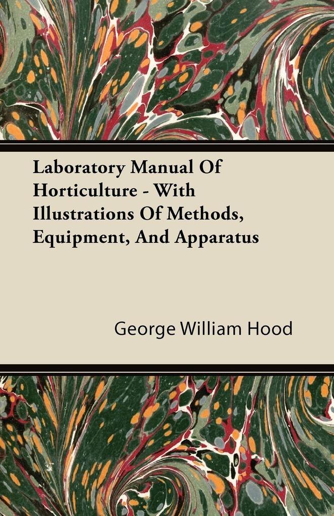 Laboratory Manual Of Horticulture - With Illustrations Of Methods Equipment And Apparatus