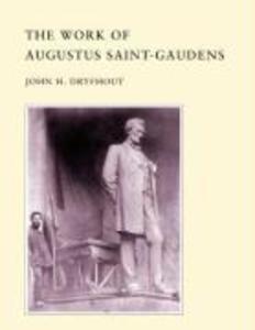 The Work of Augustus Saint-Gaudens - John H. Dryfhout