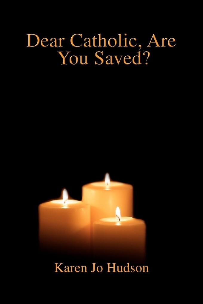 Dear Catholic Are You Saved?