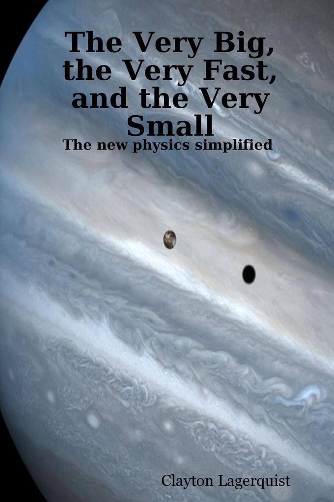 The Very Big the Very Fast and the Very Small - Clayton Lagerquist