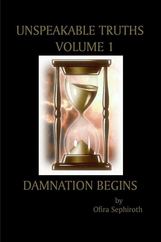 Unspeakable Truths Volume 1
