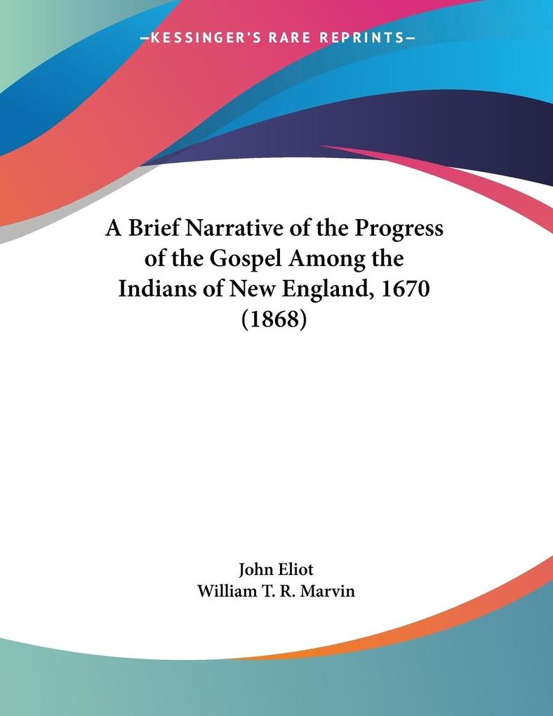 A Brief Narrative of the Progress of the Gospel Among the Indians of New England 1670 (1868)