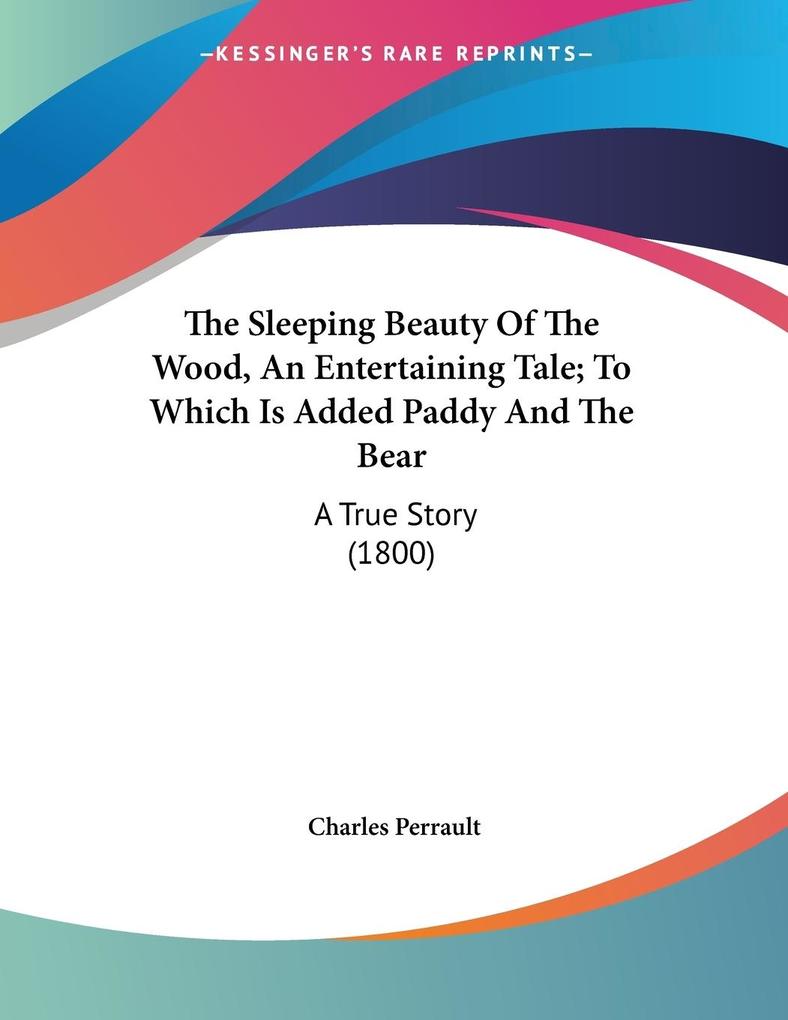 The Sleeping Beauty Of The Wood An Entertaining Tale; To Which Is Added Paddy And The Bear