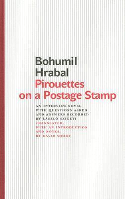 Pirouettes on a Postage Stamp: An Interview-Novel with Questions Asked and Answers Recorded by László Szigeti - Bohumil Hrabal