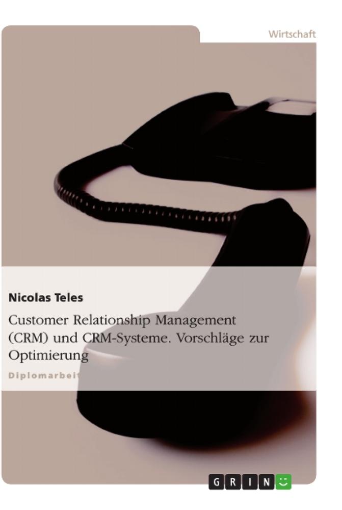 Customer Relationship Management (CRM) und CRM-Systeme. Vorschläge zur Optimierung - Nicolas Teles