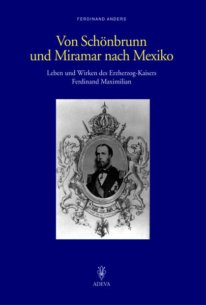 Von Schönbrunn und Miramar nach Mexiko - Ferdinand Anders