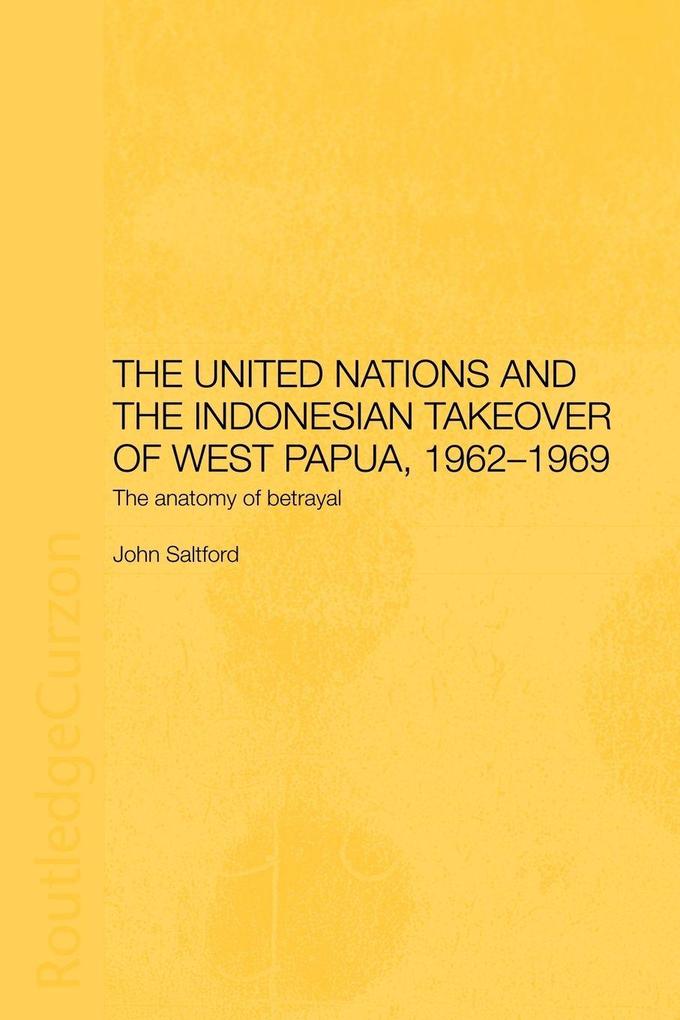 The United Nations and the Indonesian Takeover of West Papua 1962-1969