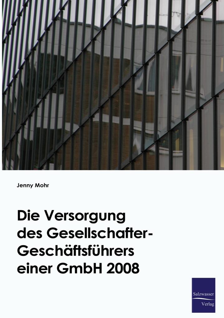 Die Versorgung des Gesellschafter-Geschäftsführers einer GmbH 2008