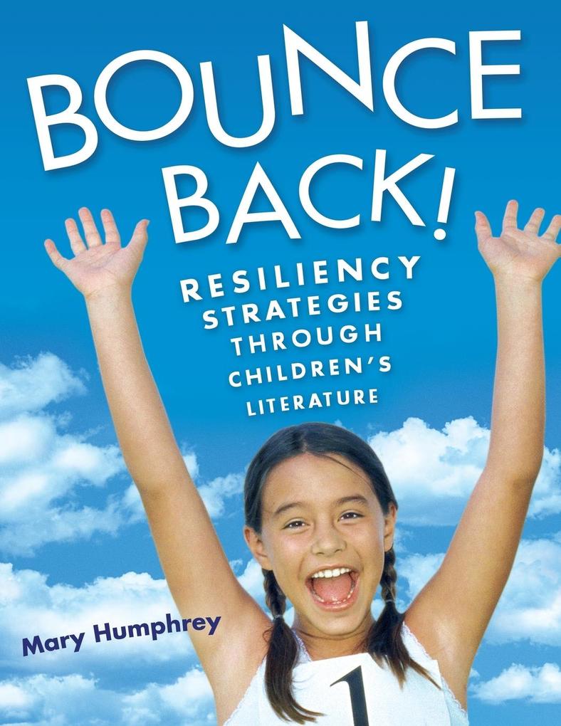 Bounce Back! Resiliency Strategies Through Children's Literature - Mary Humphrey