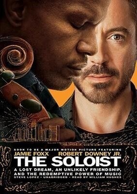 The Soloist: A Lost Dream an Unlikely Friendship and the Redemptive Power of Music - Steve Lopez