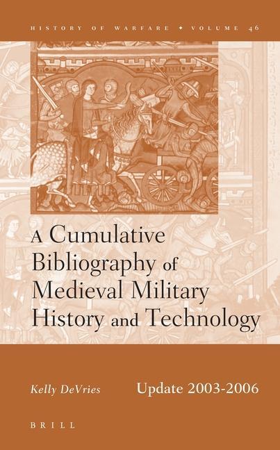 A Cumulative Bibliography of Medieval Military History and Technology Update 2003-2006 - Kelly Devries