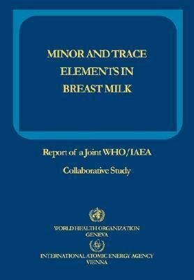Minor and Trace Elements in Breast Milk: Report of a Joint WHO/IAEA Collaborative Study