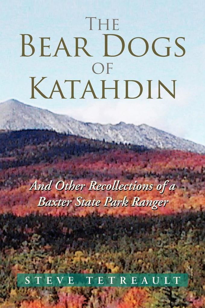 The Bear Dogs of Katahdin - Steve Tetreault