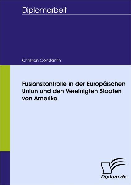 Fusionskontrolle in der Europäischen Union und den Vereinigten Staaten von Amerika