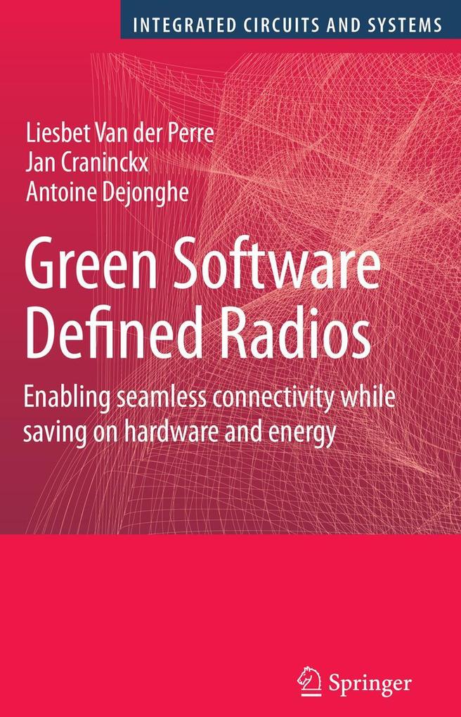 Green Software Defined Radios: Enabling Seamless Connectivity While Saving on Hardware and Energy - Liesbet van der Perre/ Jan Craninckx/ Antoine Dejonghe