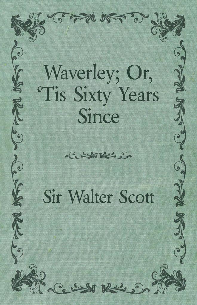 Waverley; Or 'Tis Sixty Years Since