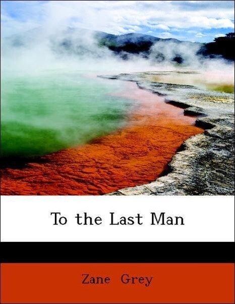 To the Last Man als Taschenbuch von Zane Grey