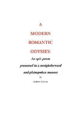 A Modern Romantic Odyssey: An epic poem presented in a straightforward and plainspoken manner