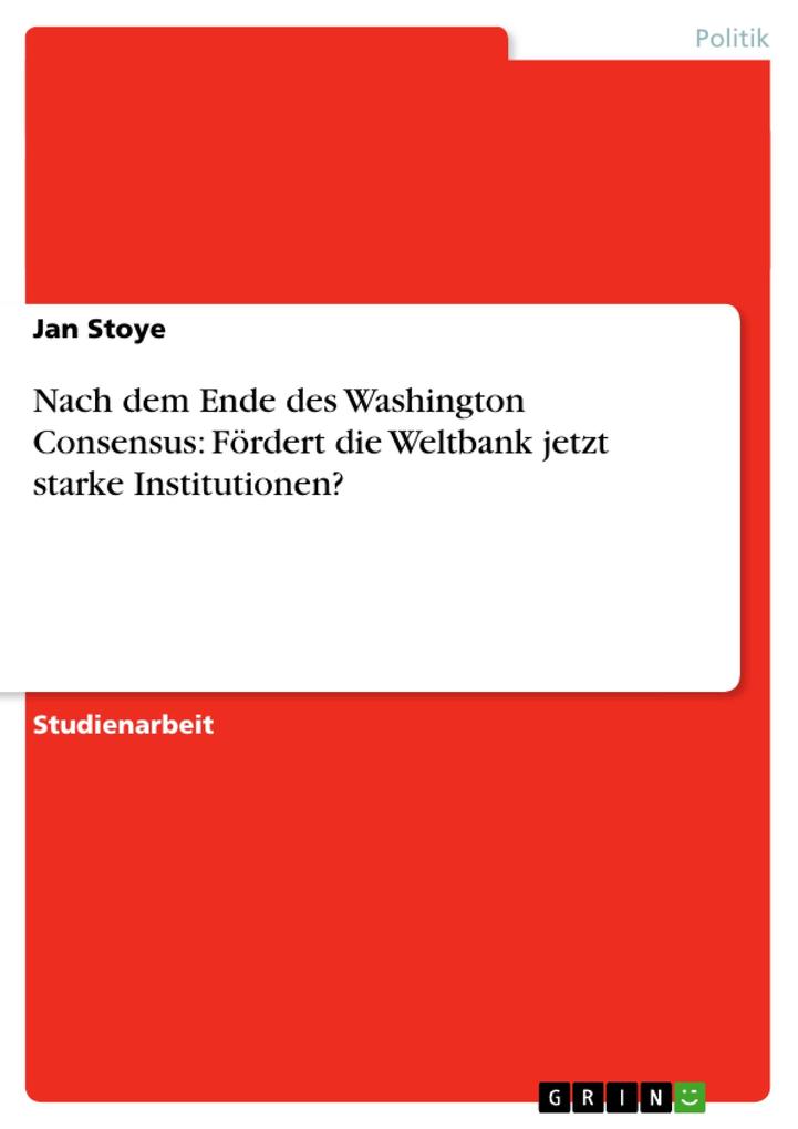 Nach dem Ende des Washington Consensus: Fördert die Weltbank jetzt starke Institutionen? - Jan Stoye