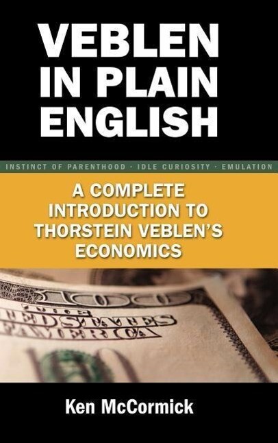 Veblen in Plain English: A Complete Introduction to Thorstein Veblen‘s Economics