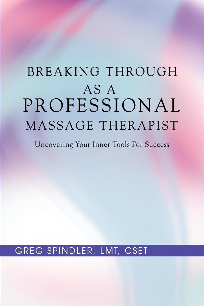 Breaking Through as a Professional Massage Therapist - Greg Spindler