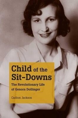 Child of the Sit-Downs: The Revolutionary Life of Genora Dollinger - Carlton Jackson