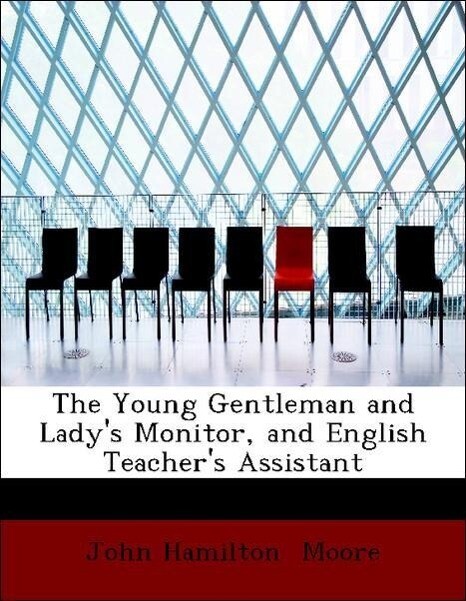 The Young Gentleman and Lady´s Monitor, and English Teacher´s Assistant als Taschenbuch von John Hamilton Moore