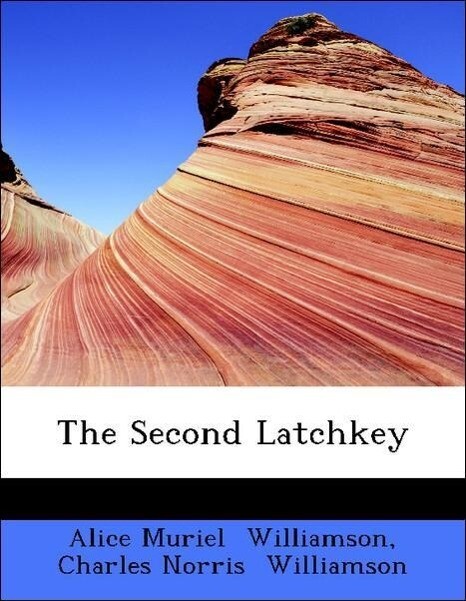 The Second Latchkey als Taschenbuch von Alice Muriel Williamson, Charles Norris Williamson