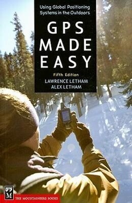 GPS Made Easy: Using Global Positioning Systems in the Outdoors - Lawrence Letham