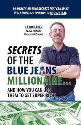 Secrets of the Blue Jeans Millionaire - T. J. Rohleder
