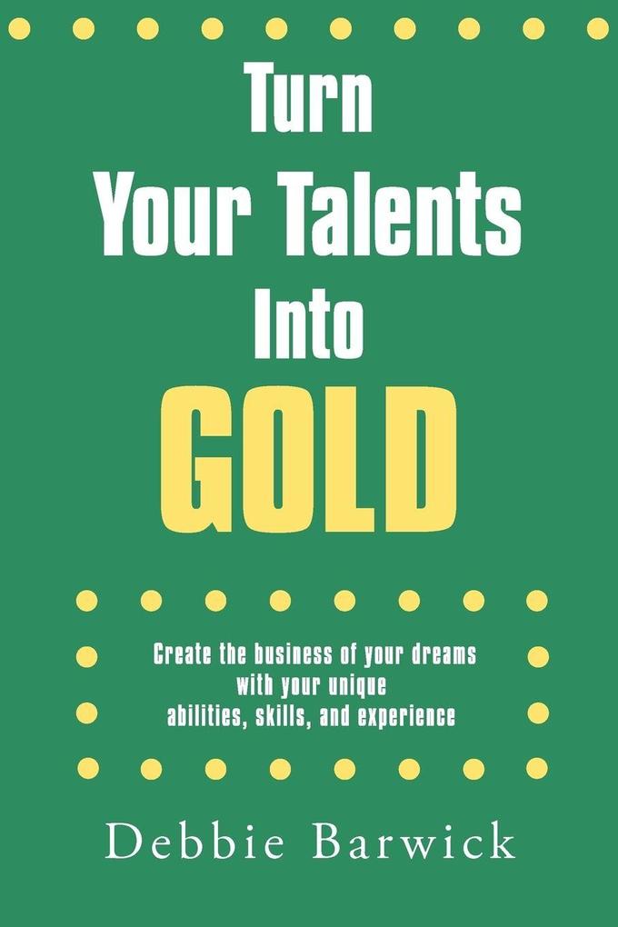 Turn Your Talents Into Gold