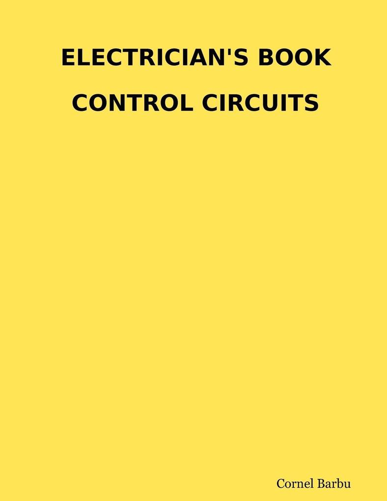 ELECTRICIAN'S BOOK CONTROL CIRCUITS - Cornel Barbu