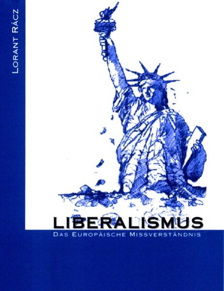 Liberalismus - Das europäische Missverständnis - Lorant Racz