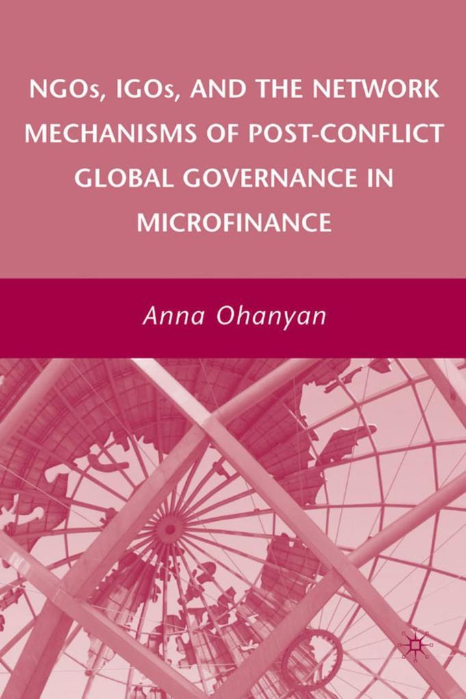 Ngos Igos and the Network Mechanisms of Post-Conflict Global Governance in Microfinance