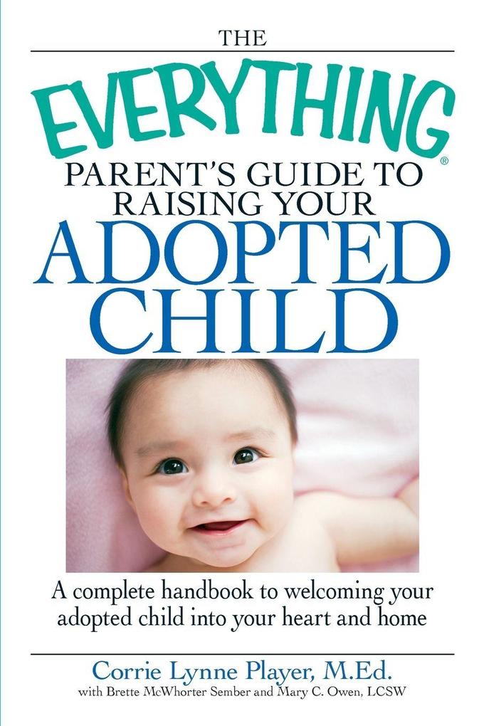 The Everything Parent's Guide to Raising Your Adopted Child