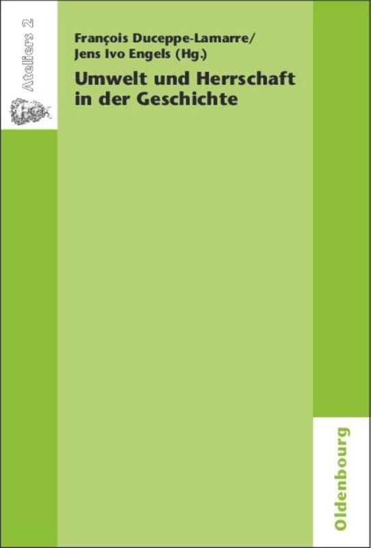 Umwelt und Herrschaft in der Geschichte. Environnement et pouvoir: une approche historique