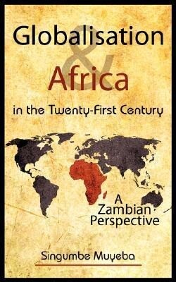 Globalisation and Africa in the Twenty-First Century: A Zambian Perspective