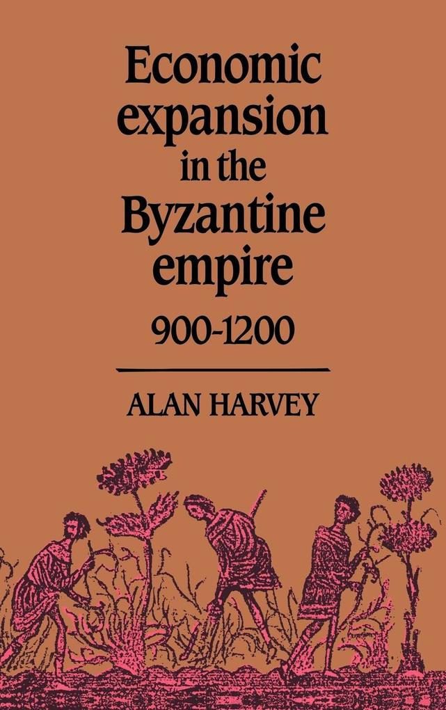 Economic Expansion in the Byzantine Empire 900 1200 - Alan Harvey