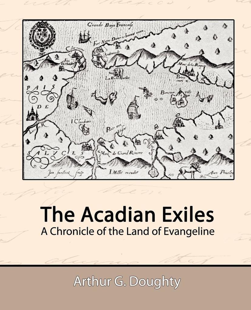 The Acadian Exiles - A Chronicle of the Land of Evangeline - Arthur G. Doughty