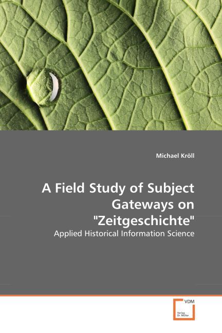 A Field Study of Subject Gateways on Zeitgeschichte - Michael Kröll
