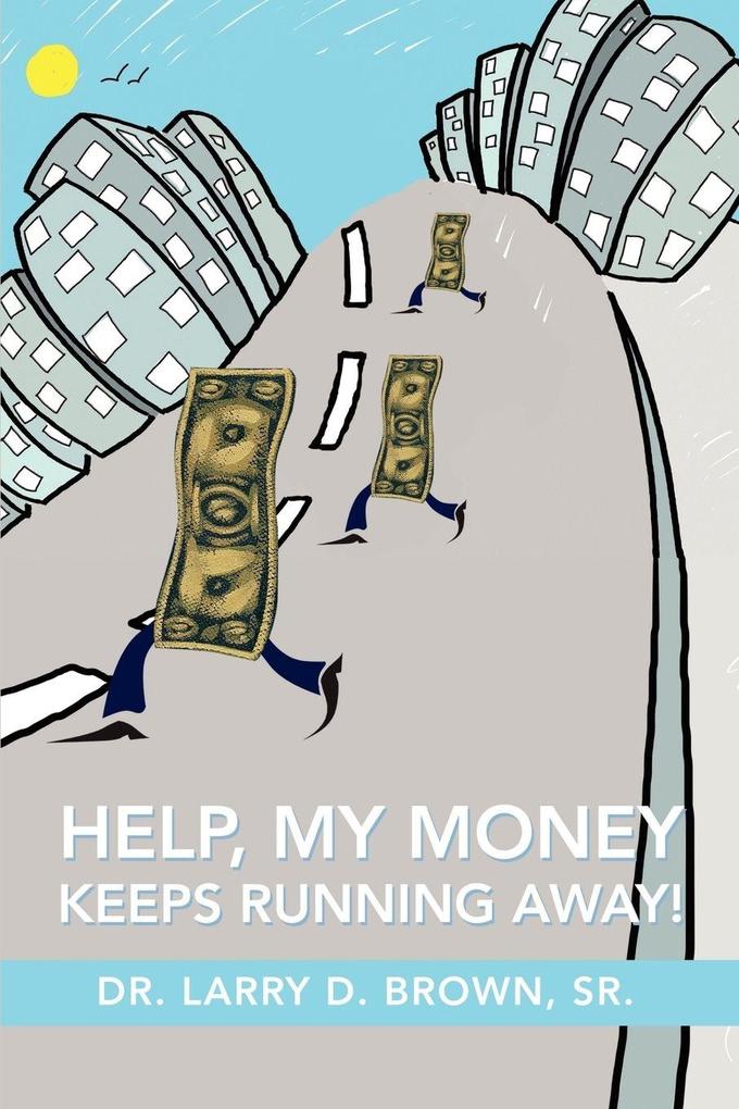 HELP MY MONEY KEEPS RUNNING AWAY!