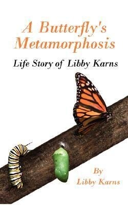 A Butterfly‘s Metamorphosis: Life Story of Libby Karns