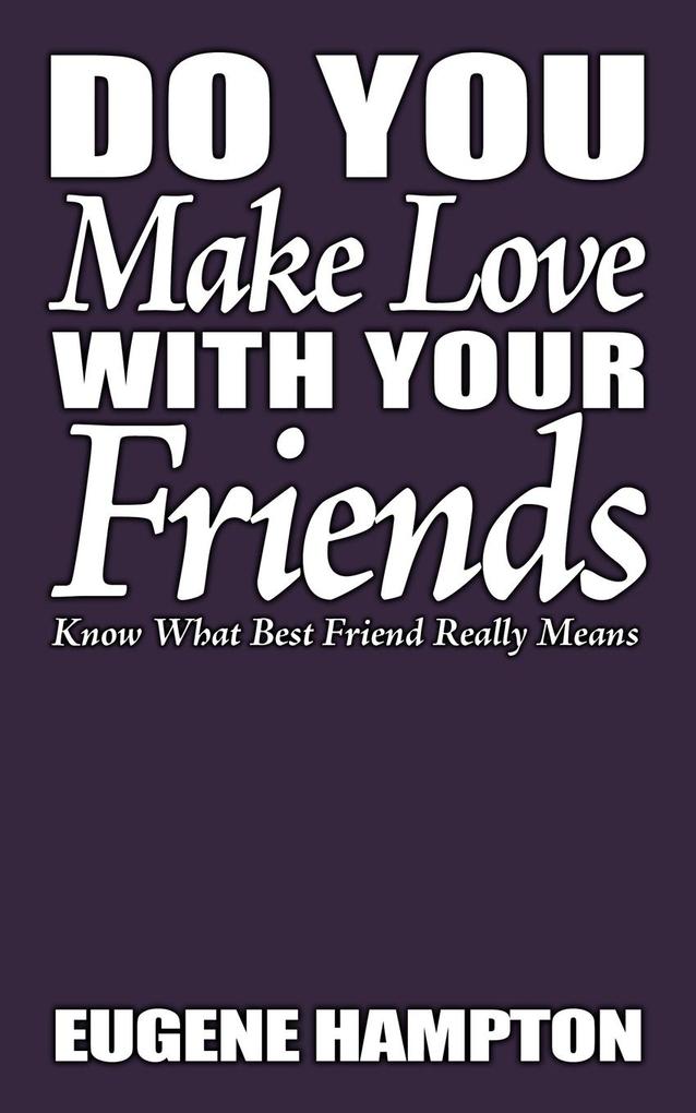 Do You Make Love with Your Friends