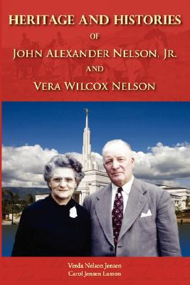 Heritage and Histories of John Alexander Nelson and Vera Wilcox Nelson