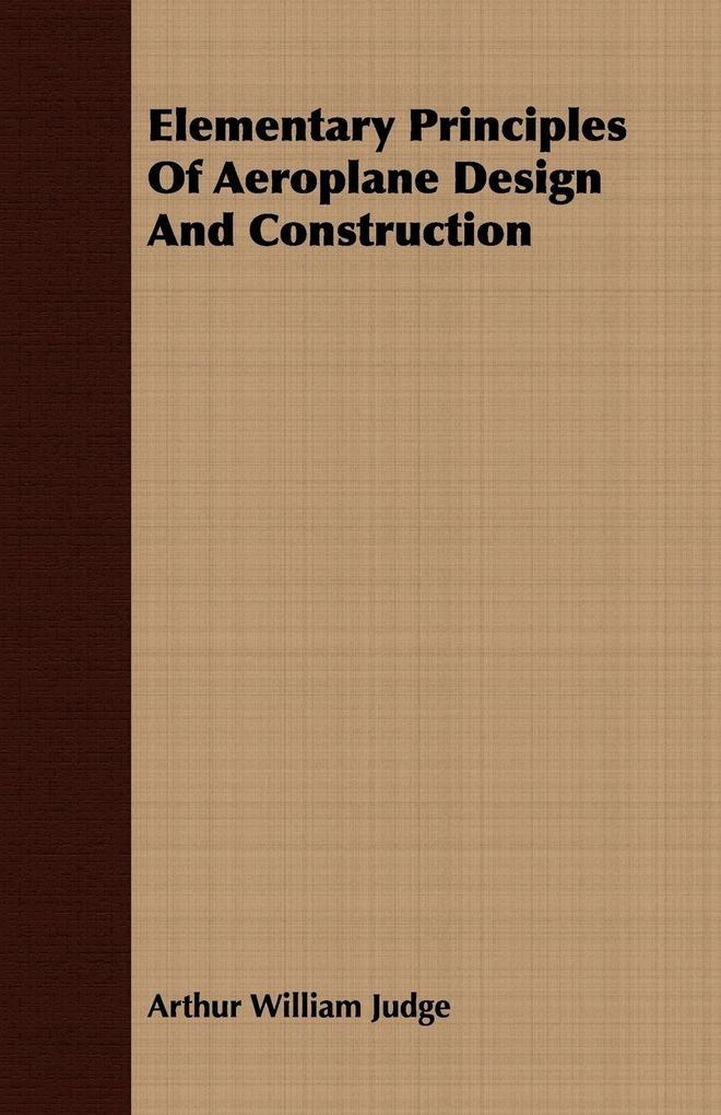 Elementary Principles Of Aeroplane Design And Construction